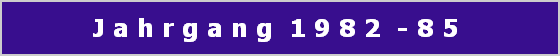 J a h r g a n g  1 9 8 2  - 8 5 