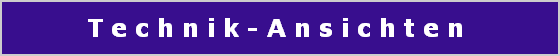 T e c h n i k - A n s i c h t e n 