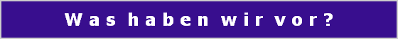 W a s  h a b e n  w i r  v o r ?